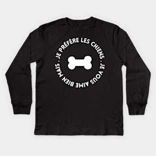 je vous aime bien mais je préfère les chiens,chiens humour Kids Long Sleeve T-Shirt